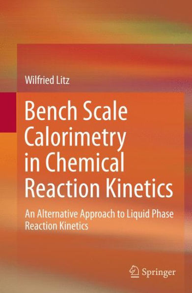 Bench Scale Calorimetry Chemical Reaction Kinetics: An Alternative Approach to Liquid Phase Kinetics