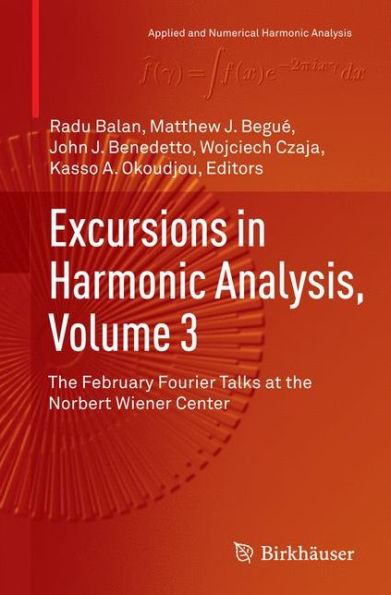 Excursions Harmonic Analysis, Volume 3: the February Fourier Talks at Norbert Wiener Center