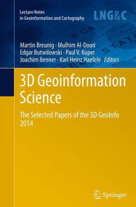 Title: 3D Geoinformation Science: The Selected Papers of the 3D GeoInfo 2014, Author: Martin Breunig