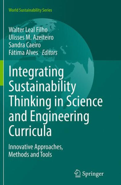 Integrating Sustainability Thinking Science and Engineering Curricula: Innovative Approaches, Methods Tools