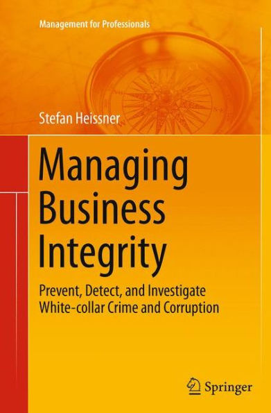 Managing Business Integrity: Prevent, Detect, and Investigate White-collar Crime Corruption