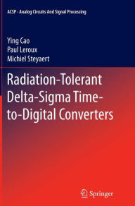 Title: Radiation-Tolerant Delta-Sigma Time-to-Digital Converters, Author: Ying Cao
