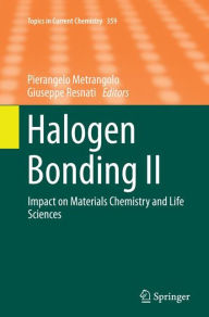 Title: Halogen Bonding II: Impact on Materials Chemistry and Life Sciences, Author: Pierangelo Metrangolo