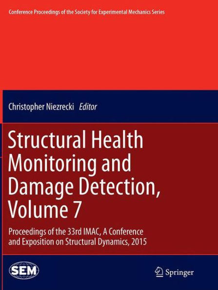 Structural Health Monitoring and Damage Detection, Volume 7: Proceedings of the 33rd IMAC, A Conference and Exposition on Structural Dynamics, 2015