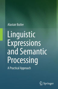 Title: Linguistic Expressions and Semantic Processing: A Practical Approach, Author: Alastair Butler