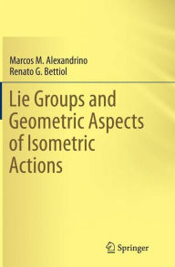 Title: Lie Groups and Geometric Aspects of Isometric Actions, Author: Marcos M. Alexandrino