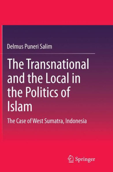 The Transnational and Local Politics of Islam: Case West Sumatra, Indonesia