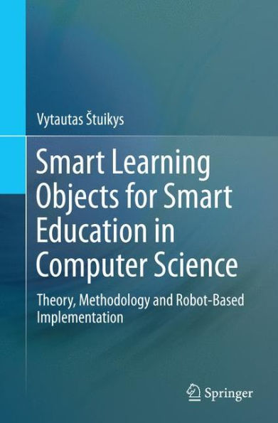 Smart Learning Objects for Smart Education in Computer Science: Theory, Methodology and Robot-Based Implementation