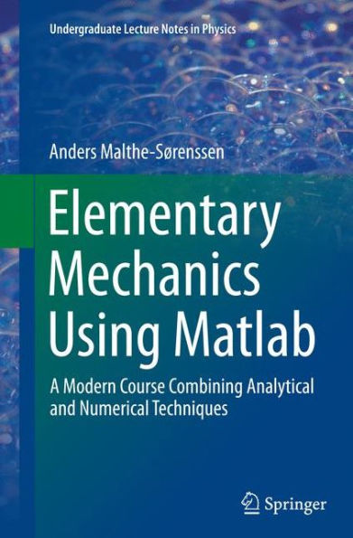 Elementary Mechanics Using Matlab: A Modern Course Combining Analytical and Numerical Techniques