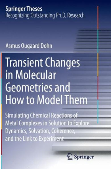 Transient Changes Molecular Geometries and How to Model Them: Simulating Chemical Reactions of Metal Complexes Solution Explore Dynamics, Solvation, Coherence, the Link Experiment