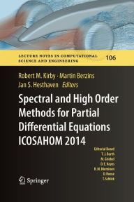 Title: Spectral and High Order Methods for Partial Differential Equations ICOSAHOM 2014: Selected papers from the ICOSAHOM conference, June 23-27, 2014, Salt Lake City, Utah, USA, Author: Robert M. Kirby