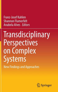 Title: Transdisciplinary Perspectives on Complex Systems: New Findings and Approaches, Author: Franz-Josef Kahlen