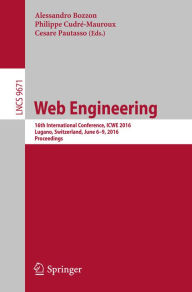 Title: Web Engineering: 16th International Conference, ICWE 2016, Lugano, Switzerland, June 6-9, 2016. Proceedings, Author: Alessandro Bozzon