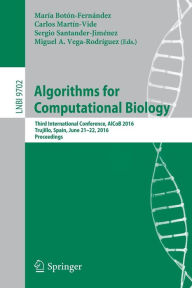Title: Algorithms for Computational Biology: Third International Conference, AlCoB 2016, Trujillo, Spain, June 21-22, 2016, Proceedings, Author: María Botón-Fernández
