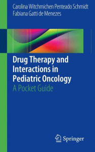 Title: Drug Therapy and Interactions in Pediatric Oncology: A Pocket Guide, Author: Carolina Witchmichen Penteado Schmidt