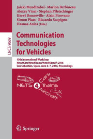 Title: Communication Technologies for Vehicles: 10th International Workshop, Nets4Cars/Nets4Trains/Nets4Aircraft 2016, San Sebastiï¿½n, Spain, June 6-7, 2016, Proceedings, Author: Jaizki Mendizabal