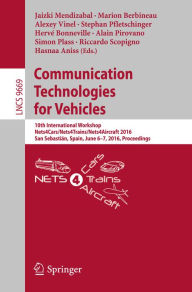 Title: Communication Technologies for Vehicles: 10th International Workshop, Nets4Cars/Nets4Trains/Nets4Aircraft 2016, San Sebastián, Spain, June 6-7, 2016, Proceedings, Author: Jaizki Mendizabal