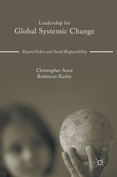 Leadership for Global Systemic Change: Beyond Ethics and Social Responsibility