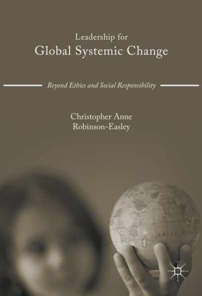 Leadership for Global Systemic Change: Beyond Ethics and Social Responsibility