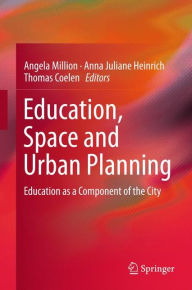Title: Education, Space and Urban Planning: Education as a Component of the City, Author: Angela Million
