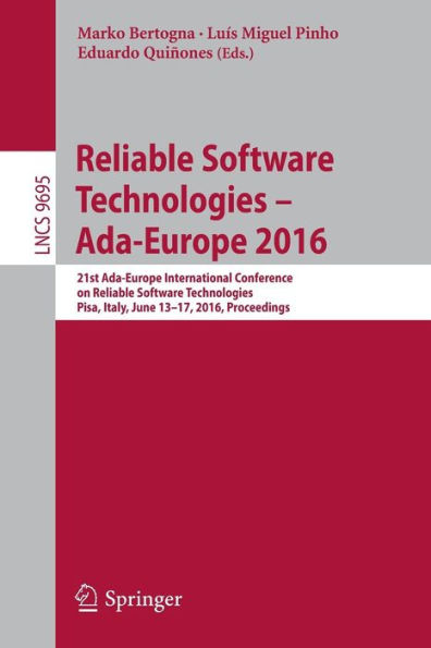 Reliable Software Technologies - Ada-Europe 2016: 21st Ada-Europe International Conference on Reliable Software Technologies, Pisa, Italy, June 13-17, 2016, Proceedings