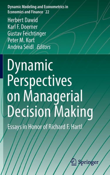 Dynamic Perspectives on Managerial Decision Making: Essays in Honor of Richard F. Hartl