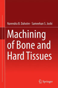 Title: Machining of Bone and Hard Tissues, Author: Narendra B. Dahotre