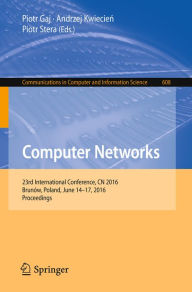 Title: Computer Networks: 23rd International Conference, CN 2016, Brunów, Poland, June 14-17, 2016, Proceedings, Author: Piotr Gaj