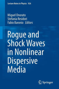 Title: Rogue and Shock Waves in Nonlinear Dispersive Media, Author: Miguel Onorato