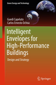 Title: Intelligent Envelopes for High-Performance Buildings: Design and Strategy, Author: Guedi Capeluto