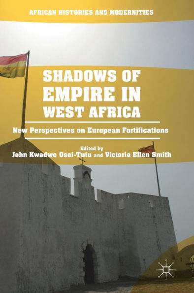 Shadows of Empire West Africa: New Perspectives on European Fortifications