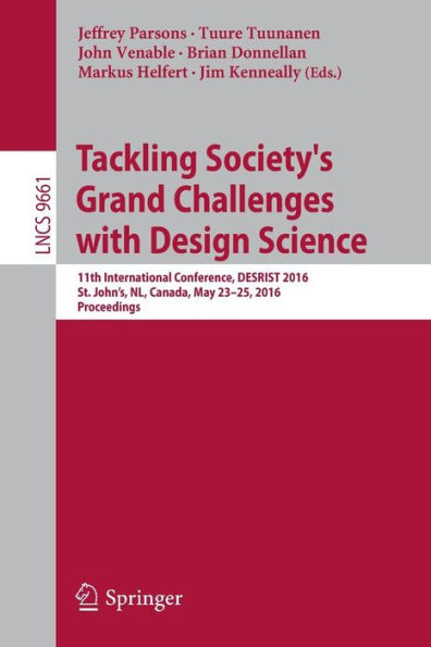 Tackling Society's Grand Challenges with Design Science: 11th International Conference, DESRIST 2016, St. John's, NL, Canada, May 23-25, 2016, Proceedings