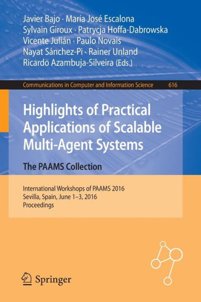 Highlights of Practical Applications of Scalable Multi-Agent Systems. The PAAMS Collection: International Workshops of PAAMS 2016, Sevilla, Spain, June 1-3, 2016. Proceedings