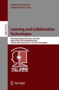 Title: Learning and Collaboration Technologies: Third International Conference, LCT 2016, Held as Part of HCI International 2016, Toronto, ON, Canada, July 17-22, 2016, Proceedings, Author: Panayiotis Zaphiris