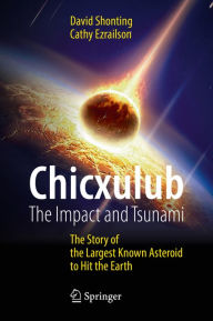 Title: Chicxulub: The Impact and Tsunami: The Story of the Largest Known Asteroid to Hit the Earth, Author: David Shonting
