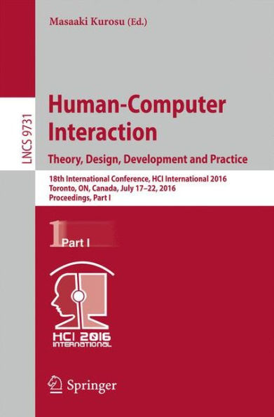 Human-Computer Interaction. Theory, Design, Development and Practice: 18th International Conference, HCI International 2016, Toronto, ON, Canada, July 17-22, 2016. Proceedings, Part I