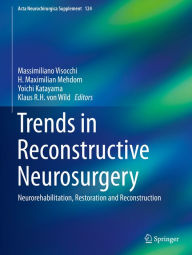 Title: Trends in Reconstructive Neurosurgery: Neurorehabilitation, Restoration and Reconstruction, Author: Massimiliano Visocchi