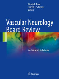 Title: Vascular Neurology Board Review: An Essential Study Guide, Author: Hardik P. Amin