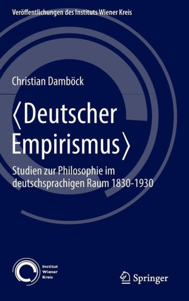 ?Deutscher Empirismus?: Studien zur Philosophie im deutschsprachigen Raum 1830-1930