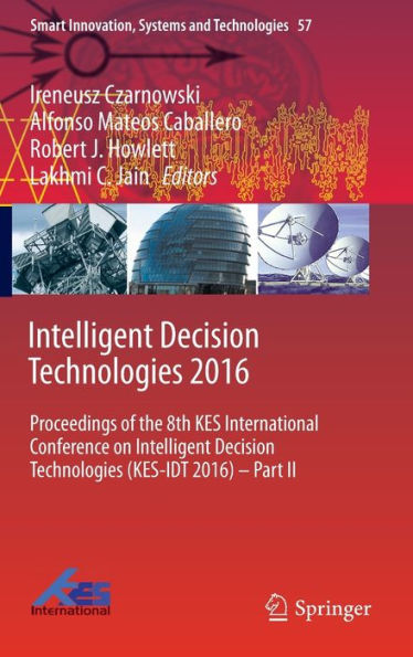 Intelligent Decision Technologies 2016: Proceedings of the 8th KES International Conference on Intelligent Decision Technologies (KES-IDT 2016) - Part II