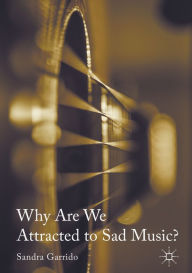 Title: Why Are We Attracted to Sad Music?, Author: Sandra Garrido