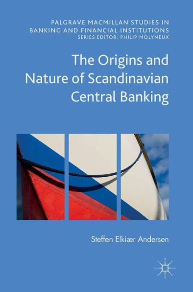 The Origins and Nature of Scandinavian Central Banking