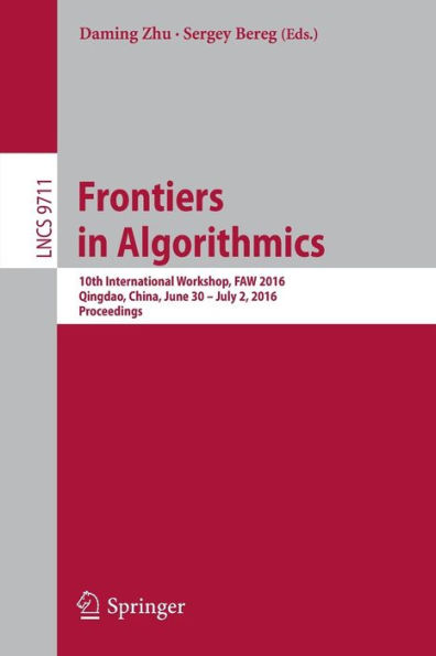 Frontiers in Algorithmics: 10th International Workshop, FAW 2016, Qingdao, China, June 30- July 2, 2016, Proceedings