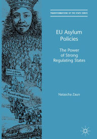 Title: EU Asylum Policies: The Power of Strong Regulating States, Author: Natascha Zaun