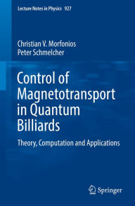 Title: Control of Magnetotransport in Quantum Billiards: Theory, Computation and Applications, Author: Christian V. Morfonios