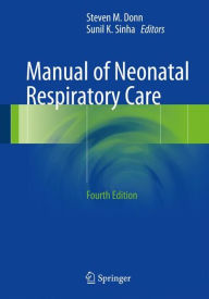 Title: Manual of Neonatal Respiratory Care / Edition 4, Author: Steven M. Donn