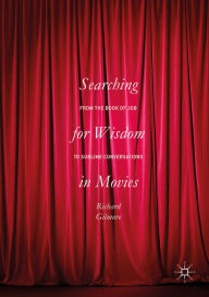 Title: Searching for Wisdom In Movies: From the Book of Job to Sublime Conversations, Author: Richard Gilmore