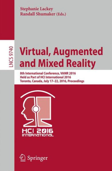 Virtual, Augmented and Mixed Reality: 8th International Conference, VAMR 2016, Held as Part of HCI International 2016, Toronto, Canada, July 17-22, 2016. Proceedings