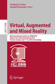 Title: Virtual, Augmented and Mixed Reality: 8th International Conference, VAMR 2016, Held as Part of HCI International 2016, Toronto, Canada, July 17-22, 2016. Proceedings, Author: Stephanie Lackey