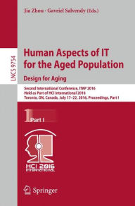 Title: Human Aspects of IT for the Aged Population. Design for Aging: Second International Conference, ITAP 2016, Held as Part of HCI International 2016, Toronto, ON, Canada, July 17-22, 2016, Proceedings, Part I, Author: Jia Zhou